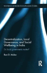 bokomslag Decentralization, Local Governance, and Social Wellbeing in India