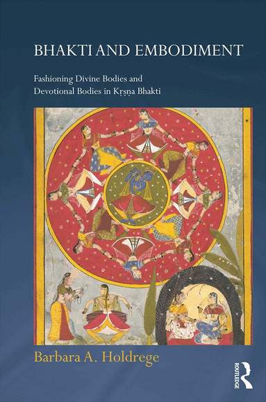 Barbara A. Holdrege - Bhakti and Embodiment, Inbunden