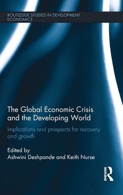Ashwini Deshpande, Keith Nurse - Global Economic Crisis and the Developing World, Inbunden