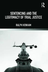 bokomslag Sentencing and the Legitimacy of Trial Justice