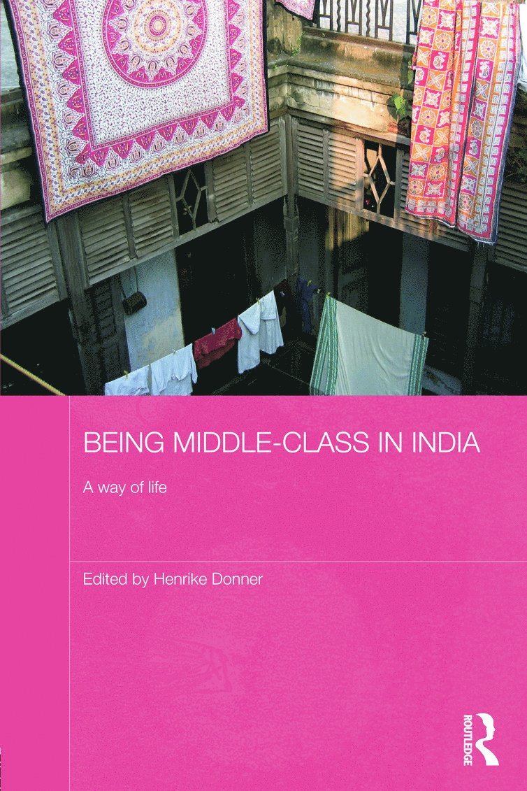 Henrike Donner, UK) Donner, Henrike (Goldsmiths, University of London - Being Middle-class in India, Inbunden