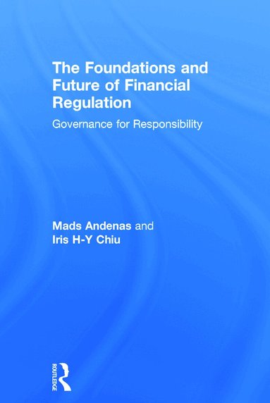 Mads Andenas, Iris H-Y Chiu - Foundations and Future of Financial Regulation, Inbunden