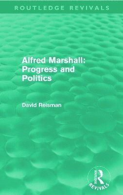 Alfred Marshall: Progress and Politics (Routledge Revivals) 1