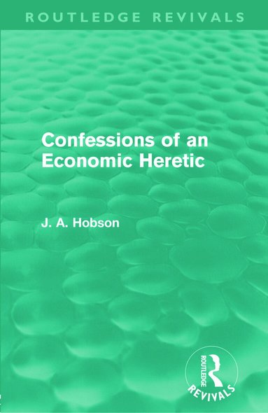 J. A. Hobson - Confessions of an Economic Heretic, Häftad
