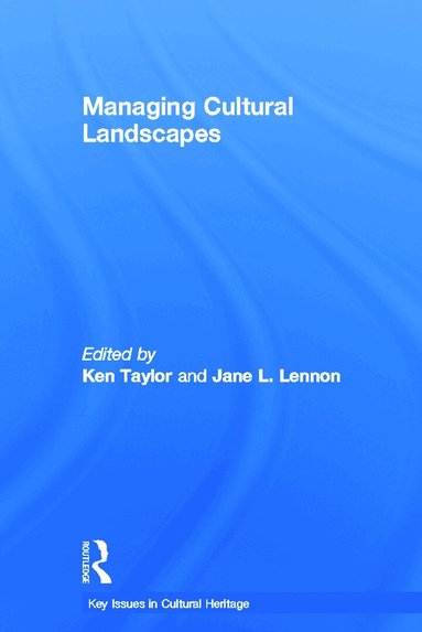 Ken Taylor, Jane Lennon - Managing Cultural Landscapes, Inbunden