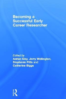Adrian Eley, Jerry Wellington, Stephanie Pitts, Catherine Biggs, UK) Wellington, Jerry (University of Sheffield, UK) Pitts, Stephanie (University of Sheffield, UK) Biggs, Catherine (University of Sheffield - Becoming a Successful Early Career Researcher, Inbunden