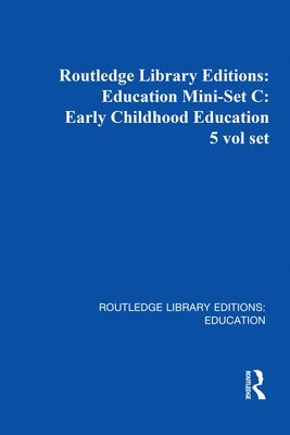 Routledge Library Editions: Education Mini-Set C: Early Childhood Education 5 vol set 1