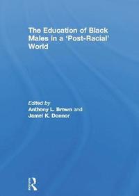 bokomslag The Education of Black Males in a 'Post-Racial' World