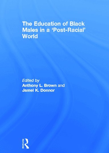 Anthony L. Brown, Jamel K. Donnor - Education of Black Males in a 'Post-Racial' World, Inbunden