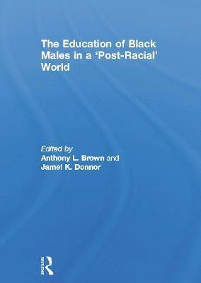 bokomslag The Education of Black Males in a 'Post-Racial' World