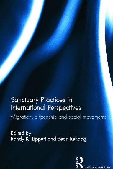 Randy Lippert, Sean Rehaag - Sanctuary Practices in International Perspectives, Inbunden