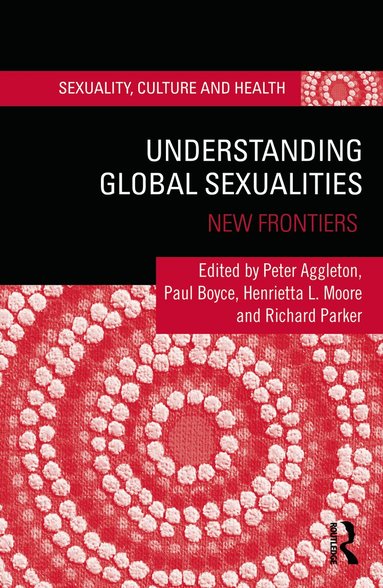 Peter Aggleton, Paul Boyce, Henrietta Moore, Richard Parker - Understanding Global Sexualities, Inbunden