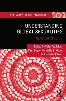 Peter Aggleton, Paul Boyce, Henrietta Moore, Richard Parker, Henrietta L Moore - Understanding Global Sexualities, Inbunden
