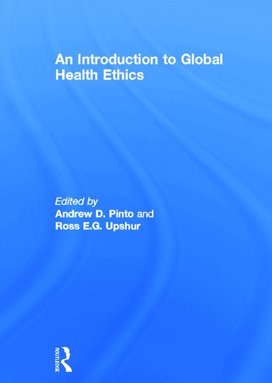Andrew Pinto, Ross Upshur - Introduction to Global Health Ethics, Inbunden