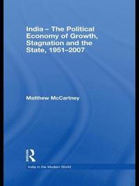 bokomslag India - The Political Economy of Growth, Stagnation and the State, 1951-2007