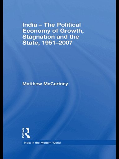 Matthew McCartney - India - The Political Economy of Growth, Stagnation and the State, 1951-2007, Häftad