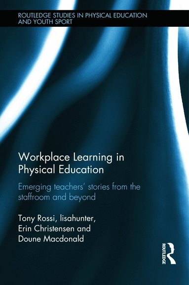 Tony Rossi, lisahunter, Erin Christensen, Doune Macdonald - Workplace Learning in Physical Education, Inbunden