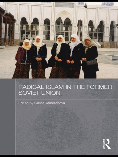 Galina M. Yemelianova - Radical Islam in the Former Soviet Union, Häftad