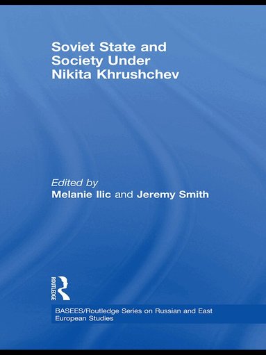 Melanie Ilic, Jeremy Smith - Soviet State and Society Under Nikita Khrushchev, Häftad