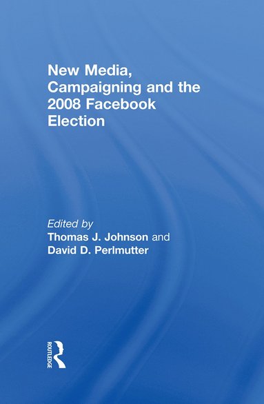 bokomslag New Media, Campaigning and the 2008 Facebook Election