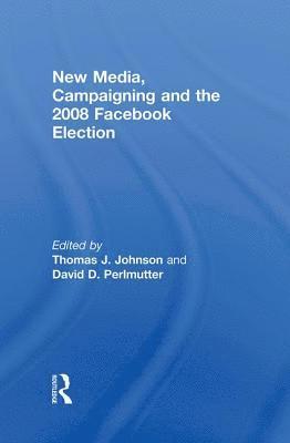New Media, Campaigning and the 2008 Facebook Election 1