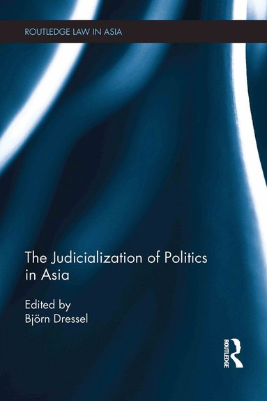 Björn Dressel - Judicialization of Politics in Asia, Inbunden