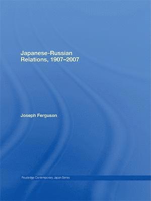 Japanese-Russian Relations, 1907-2007 1