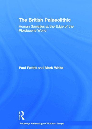 Paul Pettitt, Mark White - British Palaeolithic, Inbunden
