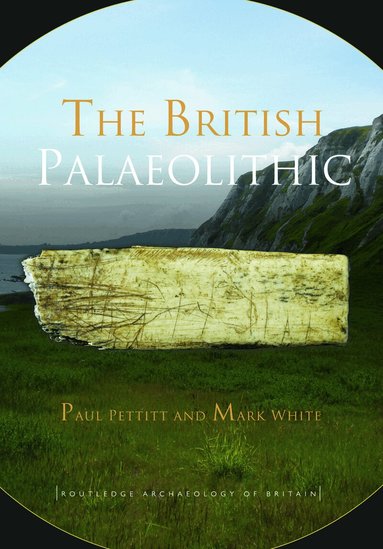 Paul Pettitt, Mark White - British Palaeolithic, Häftad