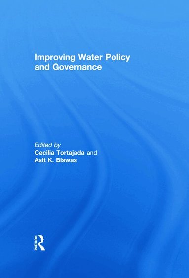 Cecilia Tortajada, Asit Biswas - Improving Water Policy and Governance, Häftad