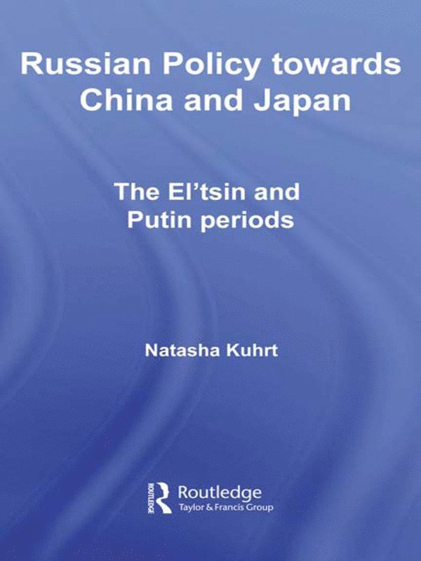 Natasha Kuhrt, UK) Kuhrt, Natasha (King's College London, University of London - Russian Policy towards China and Japan, Häftad