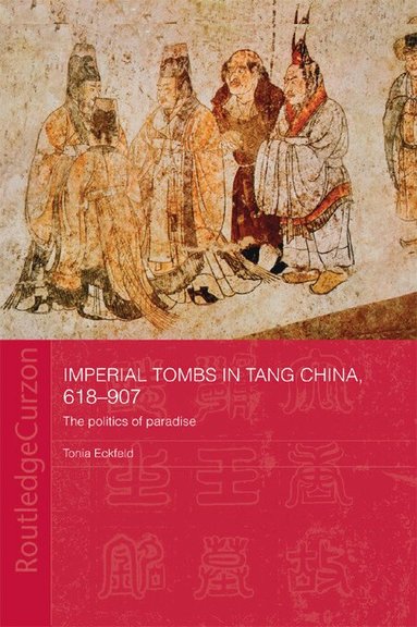 Tonia Eckfeld - Imperial Tombs in Tang China, 618-907, Häftad