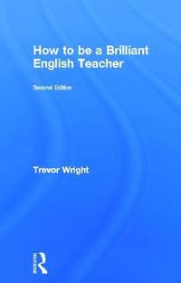 bokomslag How to be a Brilliant English Teacher