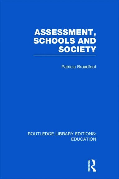 Patricia Broadfoot - Assessment, Schools and Society, Inbunden