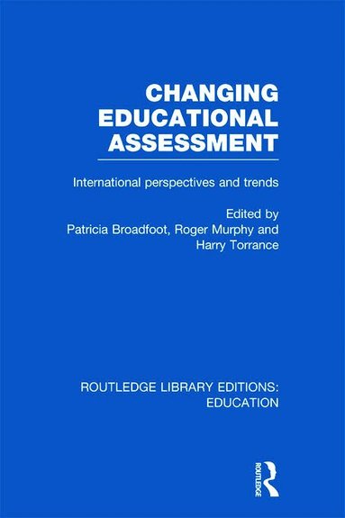 Patricia Broadfoot, Roger Murphy, Harry Torrance - Changing Educational Assessment, Inbunden