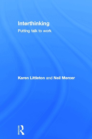 Karen Littleton, Neil Mercer - Interthinking: Putting talk to work, Inbunden