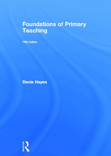 Denis Hayes - Foundations of Primary Teaching, Inbunden
