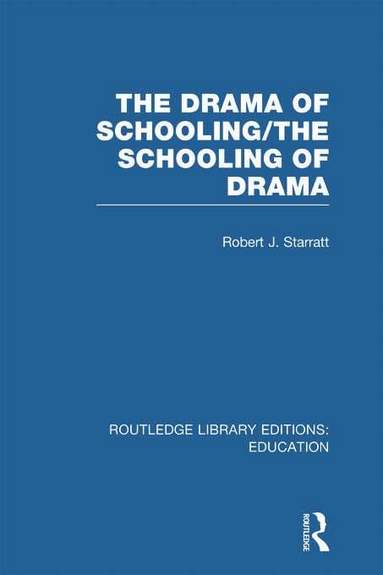 Robert J. Starratt - Drama of Schooling: The Schooling of Drama, Inbunden