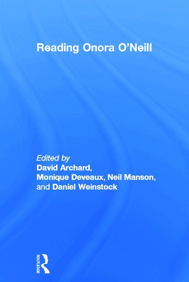 David Archard, Monique Deveaux, Neil Manson, Daniel Weinstock - Reading Onora O'Neill, Inbunden