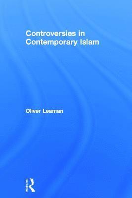 Oliver Leaman, USA) Leaman, Oliver (University of Kentucky - Controversies in Contemporary Islam, Inbunden