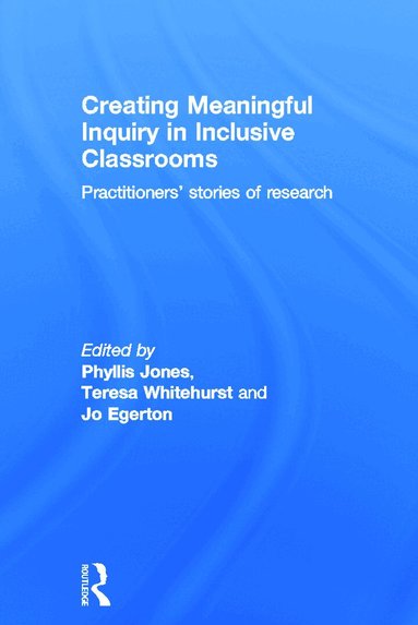 Phyllis Jones, Teresa Whitehurst, Jo Egerton - Creating Meaningful Inquiry in Inclusive Classrooms, Inbunden