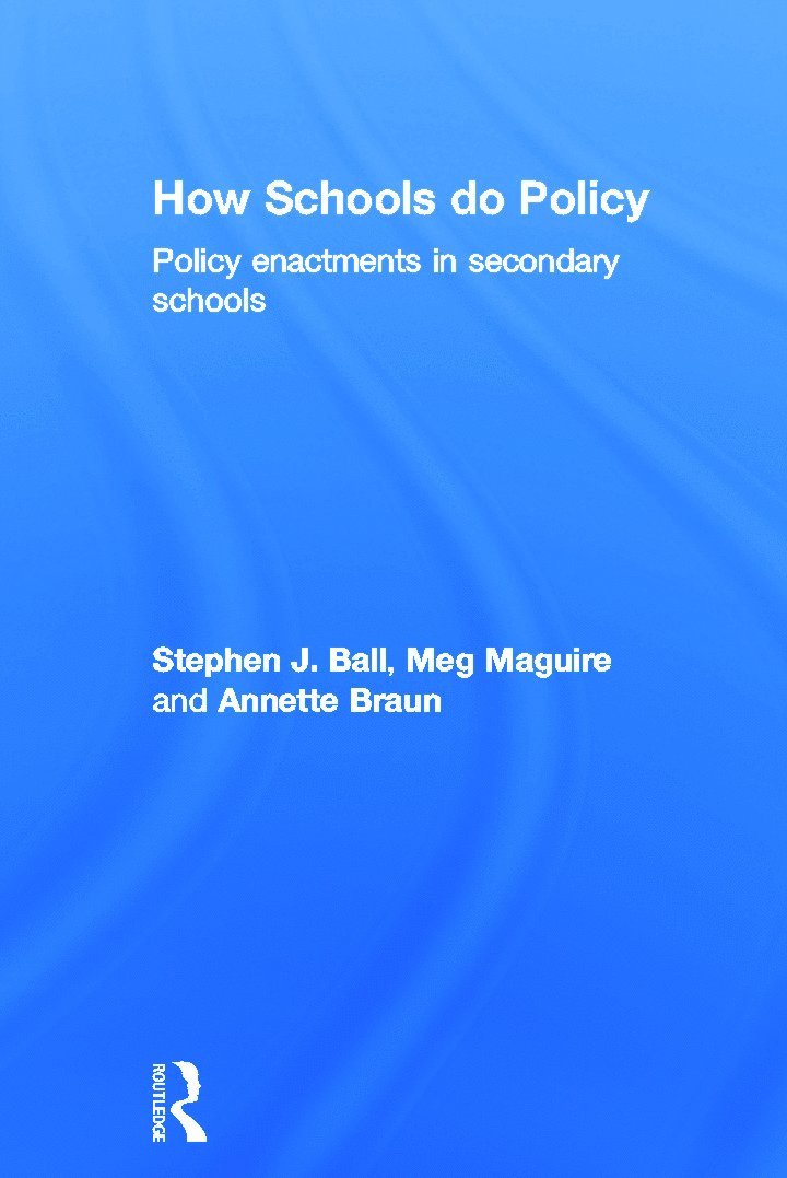 Stephen J Ball, Meg Maguire, Annette Braun, UK) Ball, Stephen J (Institute of Education, University College London, UK) Maguire, Meg (King's College London, Stephen J. Ball - How Schools Do Policy, Inbunden