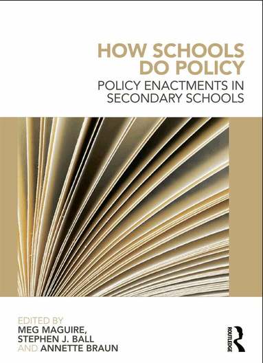 Stephen J Ball, Meg Maguire, Annette Braun - How Schools Do Policy, Häftad