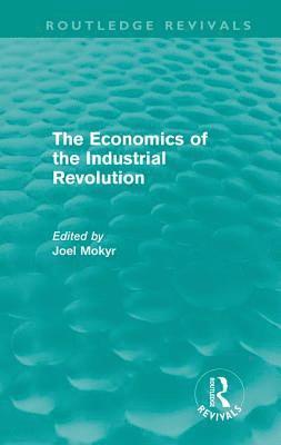 bokomslag The Economics of the Industrial Revolution (Routledge Revivals)