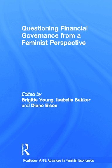 Brigitte Young, Isabella Bakker, Diane Elson - Questioning Financial Governance from a Feminist Perspective, Inbunden