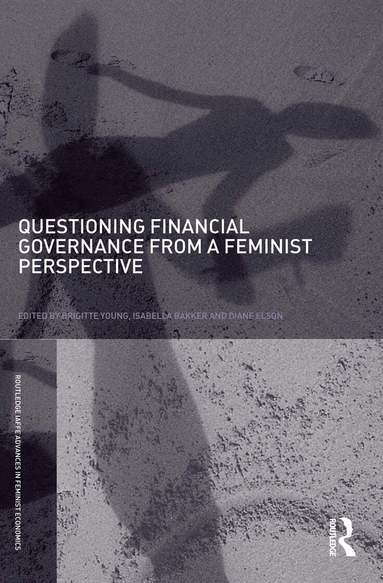 Brigitte Young, Isabella Bakker, Diane Elson - Questioning Financial Governance from a Feminist Perspective, Häftad