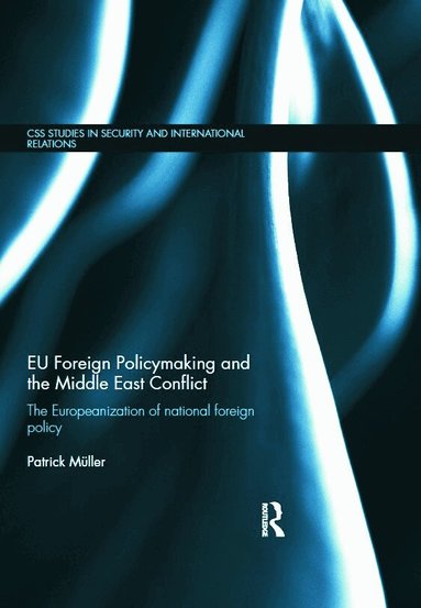Patrick Müller - EU Foreign Policymaking and the Middle East Conflict, Inbunden