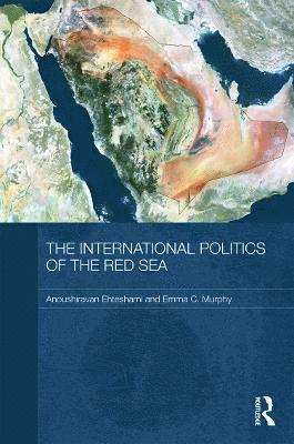 Anoushiravan Ehteshami, Emma C. Murphy, UK) Ehteshami, Anoushiravan (University of Durham, UK) Murphy, Emma C. (Durham University - International Politics of the Red Sea, Inbunden