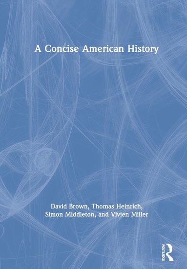 David Brown, Thomas Heinrich, Simon Middleton, Vivien Miller - Concise American History, Inbunden