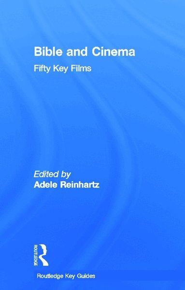Adele Reinhartz - Bible and Cinema: Fifty Key Films, Inbunden